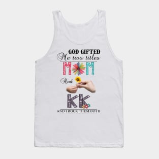 God Gifted Me Two Titles Mom And Kk And I Rock Them Both Wildflowers Valentines Mothers Day Tank Top